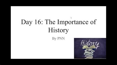 Day 16 Importance Of History Youtube