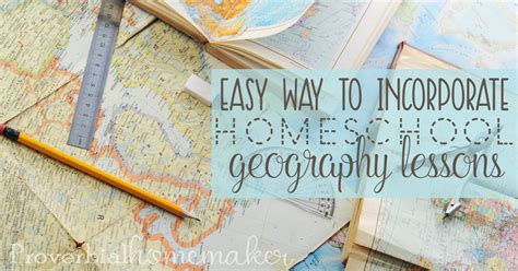 Easy Ways To Incorporate Homeschool Geography Lessons Proverbial