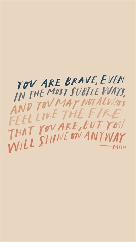 You Are Brave Quotes About Bravery Positivity Positive Vibes Only Be