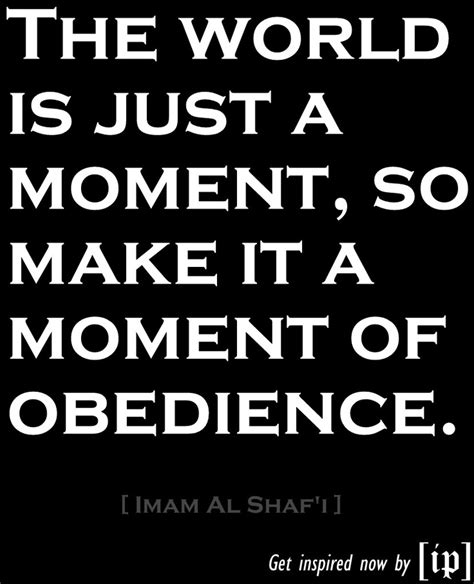 the world is just a moment so make it a moment of obedience [imam al shaf i] islamic art