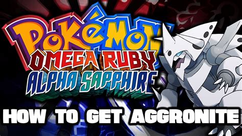 How To Get Aggronite To Mega Evolve Aggron Pokemon Omega Ruby