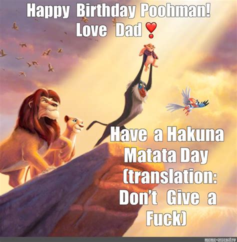 Meme Happy Birthday Poohman Love Dad ️ Have A Hakuna Matata Day Translation Dont Give A
