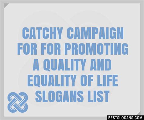 100 Catchy Campaign For For Promoting A Quality And Equality Of Life