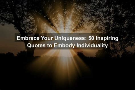 Embrace Your Uniqueness 50 Inspiring Quotes To Embody Individuality
