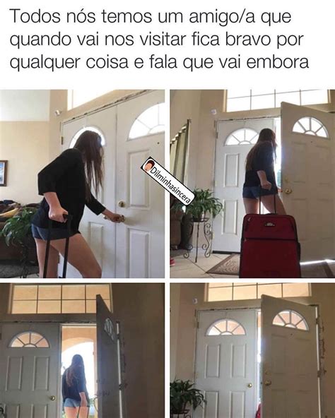 Todos Nós Temos Um Amigoa Que Quando Vai Nos Visitar Fica Bravo Por