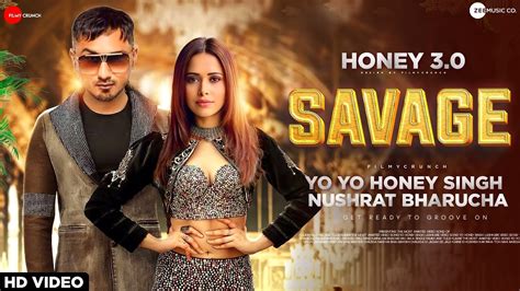 Honey 30 Savage Video Song Yo Yo Honey Singh And Nushrat Bharucha Yo Yo Honey Singh New