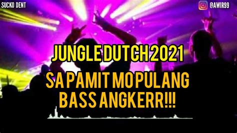 Jungle Dutch Terbaru 2021 Full Bass Dj Sa Pamit Mo Pulang Tik Tok Viral Youtube