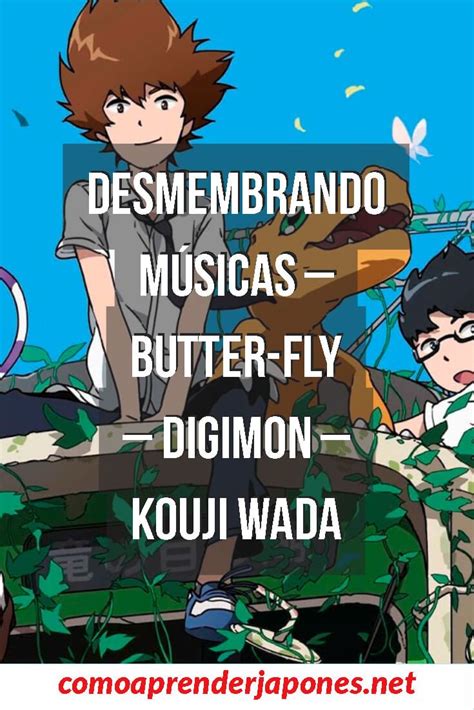 Desmembrando Músicas Butter Fly Digimon Kouji Wada Musica