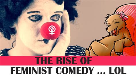 the rise of feminist comedy lol youtube