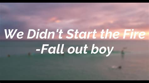 We Didnt Start The Fire Fall Out Boy Lyrics By Nmh Clean Records