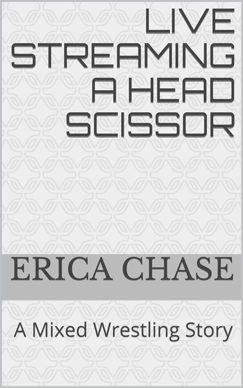 Live Streaming A Head Scissor A Mixed Wrestling Story By Erica Chase