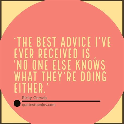 The Best Advice I Ve Ever Received Is No One Else Knows What They Re