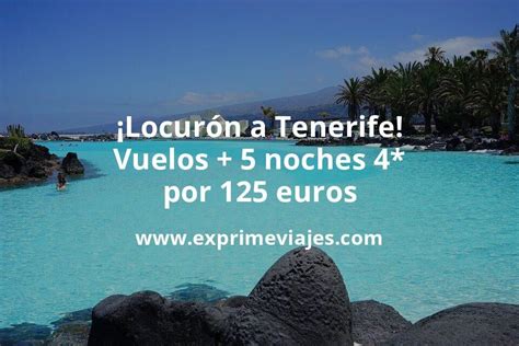 ¡locurón Tenerife Vuelos 5 Noches Hotel 4 Por 125 Euros Chollos