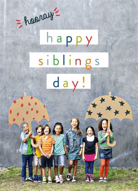 They are our best friends or our worst enemies. 45 Amazing Siblings Day Greeting Pictures