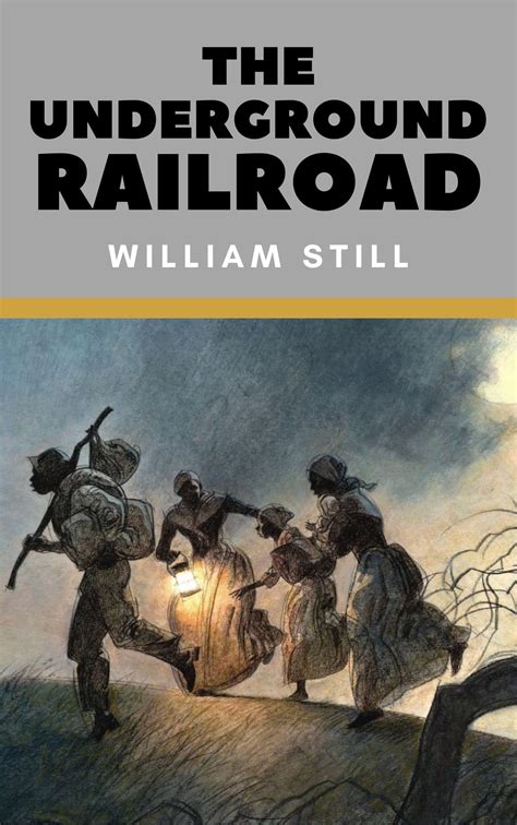 The Underground Railroad Annotated By William Still Goodreads