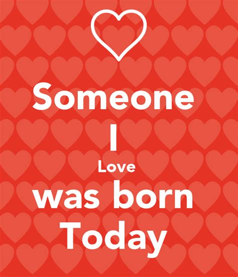 Someone I Love Was Born Today Poster 6 Keep Calm O Matic