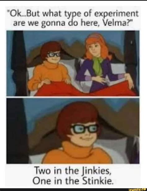 ok are but we what gonna type of experiment here velma are we gonna do here velma two in