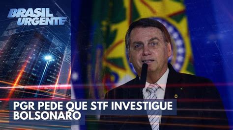 Pgr Pede Que Stf Investigue Bolsonaro Youtube