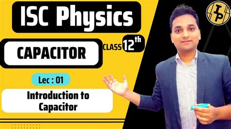 Class 12 Capacitor Lec 01 Introduction To Capacitor Youtube
