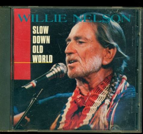 Willie Nelson Slow Down Old World Stillisstillmoving Com