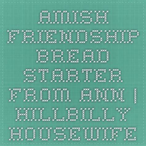 Amish Friendship Bread Starter From Ann Hillbilly Housewife Bread Starter Friendship Bread