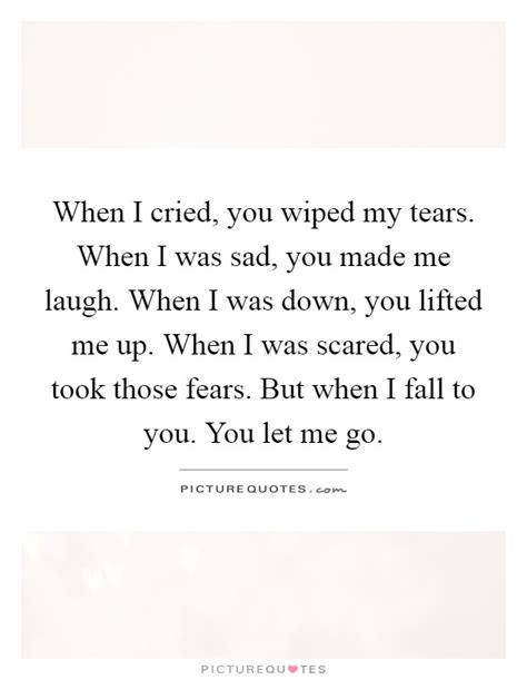 When I Cried You Wiped My Tears When I Was Sad You Made Me