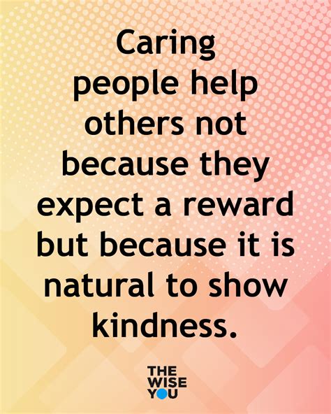 Caring People Help Others Not Because They Expect A Reward But Beca