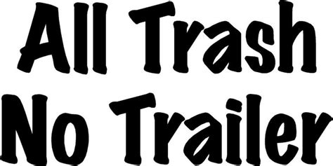 2 5 All Trash No Trailer 7 5 X 3 75 Choose Color Vinyl Decal Sticker 3202 Ebay Home