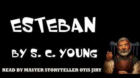 Esteban By S C Young The Otis Jiry Channel Youtube