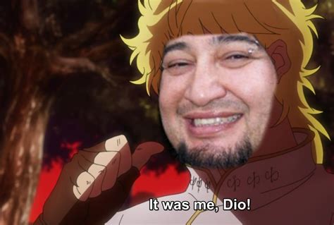 Image 754612 It Was Me Dio Know Your Meme