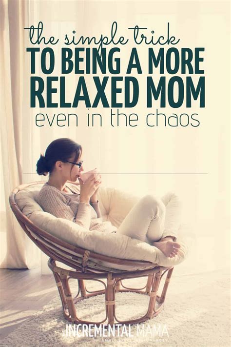 the simple trick to be a more relaxed mom the incremental mama
