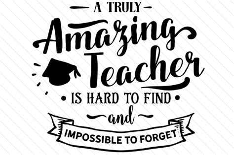 A Truly Amazing Teacher Is Hard To Find And Impossible To Forget Svg