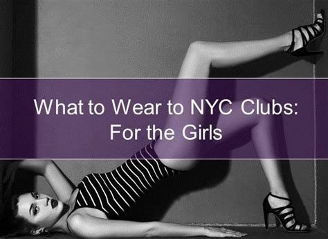 Dress Code For Exclusive Nyc Nightclubs What To Wear To New York Clubs Night Club Dress Codes