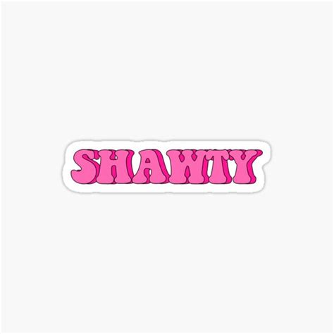 Shawty Sticker For Sale By Cloudiflower Redbubble