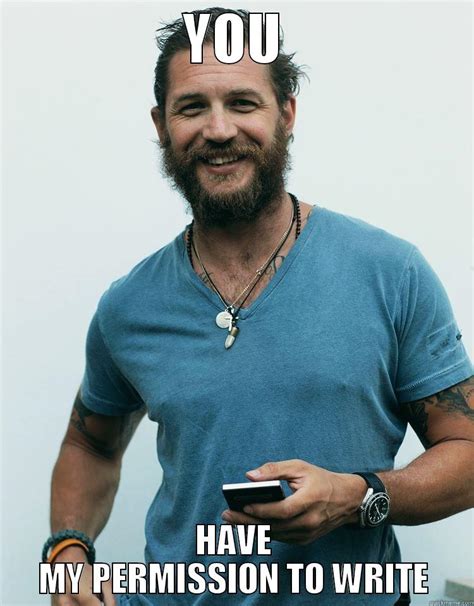 Tom Hardy - You have my permission to write - quickmeme