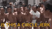 Circle Jerk Gifs Tenor