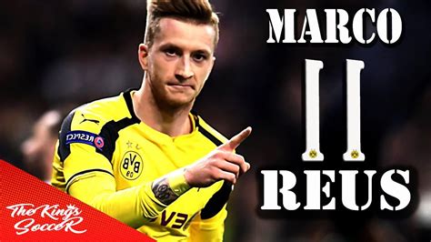 Marco Reus 2017 Is The Best Skills Dribbling And Goals