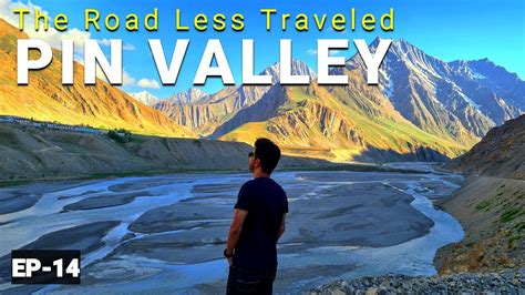 Pin Valley National Park Spiti Valley Spiti Valley Road Trip