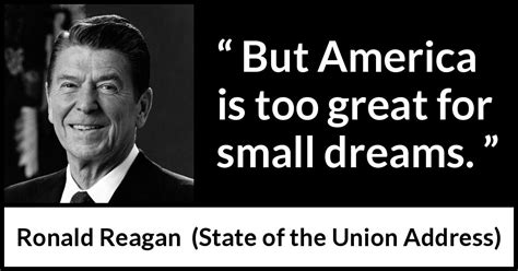 Ronald Reagan But America Is Too Great For Small Dreams