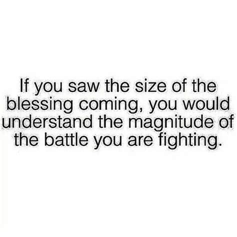 If You Saw The Size Of The Blessing Coming You Would Understand The Magnitude Of The Battle You