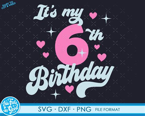 Cute Turning 6 Years Old Svg 6th Birthday Svg Files For Etsy