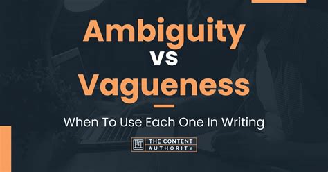 Ambiguity Vs Vagueness When To Use Each One In Writing