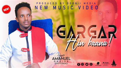 Gargar Hin Baanu Singer Amanuel Gadisa Official Video Youtube