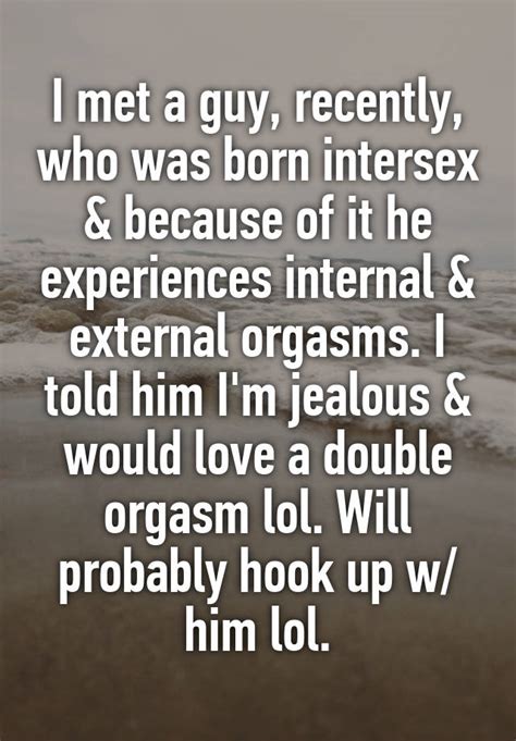 I Met A Guy Recently Who Was Born Intersex And Because Of It He Experiences Internal And External