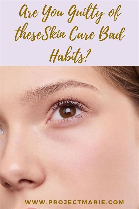 Are You Guilty Of These Skin Care Bad Habits Project Me
