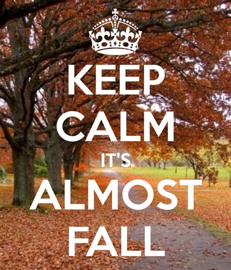 Keep Calm Its Almost Fall