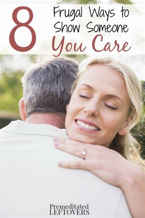 What is the right way to show someone that you care, and that you have feelings that are more than friendship, but that you still don't want to be hurt? 8 Frugal Ways to Show Someone You Care