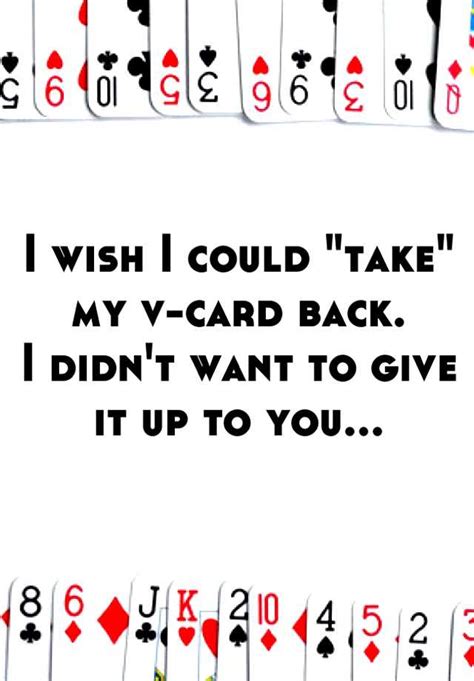 I Wish I Could Take My V Card Back I Didn T Want To Give It Up To You