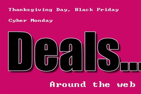 Thanksgiving Day Black Friday And Cyber Monday Deals Around The Web