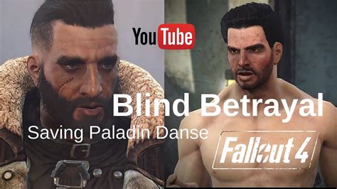 Part of the series of quests related to brotherhood of steel, also required. Fallout 4: Saving Paladin Danse ~ Blind Betrayal Quest Part 2 - YouTube